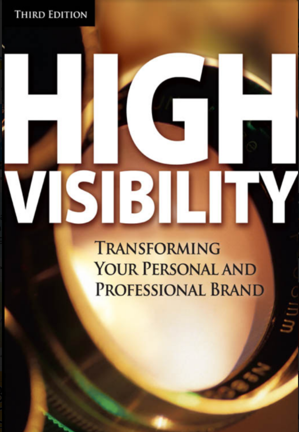 HIGH VISIBILITY : Transforming Your Personal and Professional Brand
